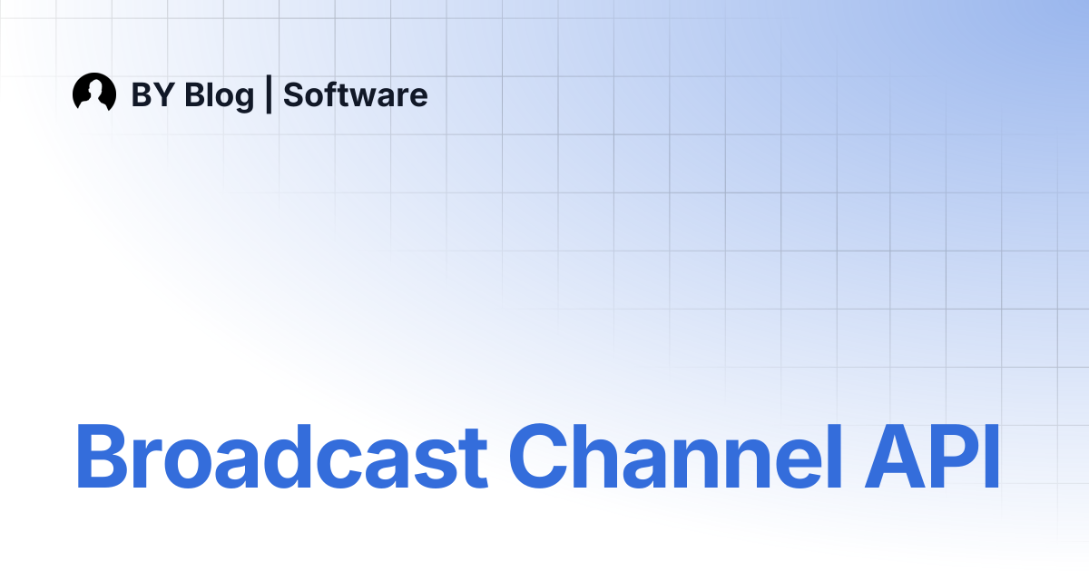 Broadcast Channel API | BY Blog | Software