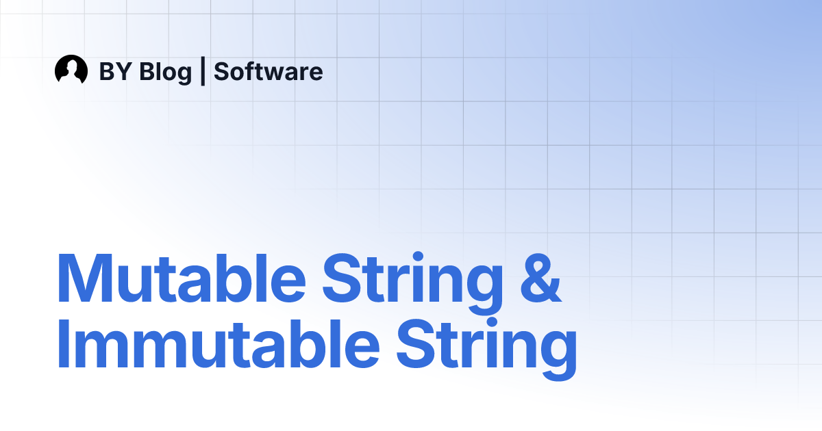 Mutable String & Immutable String | BY Blog | Software