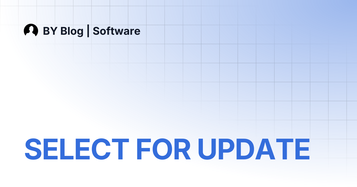 SELECT FOR UPDATE | BY Blog | Software